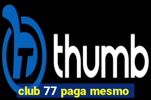 club 77 paga mesmo